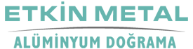 ETKİN METAL  ALÜMİNYUM CEPHE & DOĞRAMA SİSTEMLERİ